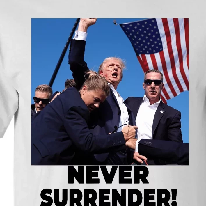 Never Surrender Trump Statement Shooting Pray For Trump Tall T-Shirt