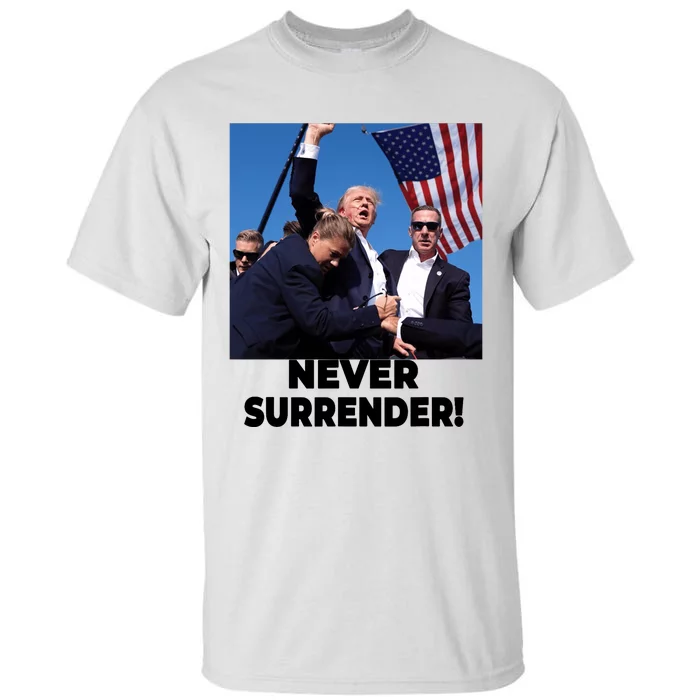 Never Surrender Trump Statement Shooting Pray For Trump Tall T-Shirt