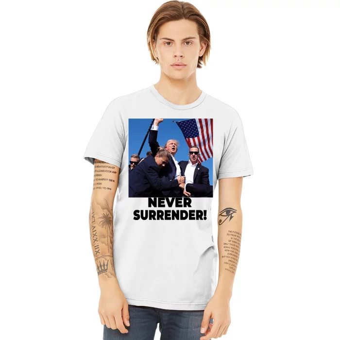 Never Surrender Trump Statement Shooting Pray For Trump Premium T-Shirt