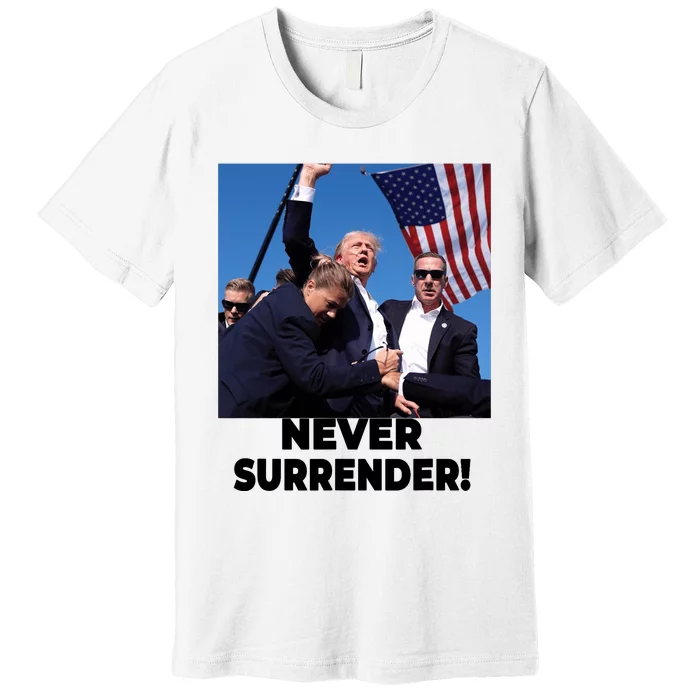 Never Surrender Trump Statement Shooting Pray For Trump Premium T-Shirt