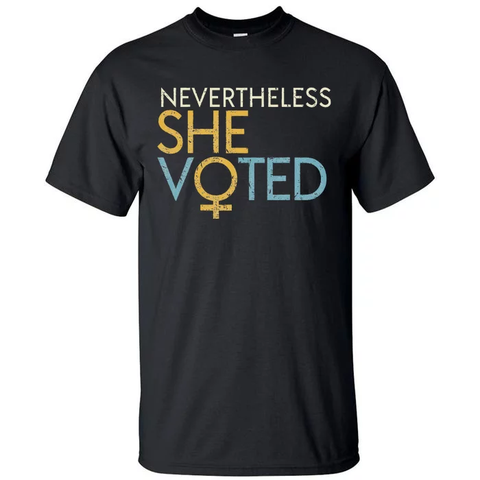 Nevertheless She Voted WoS Rights Feminist Gift Tall T-Shirt