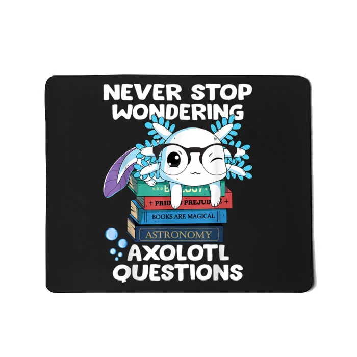 Never Stop Wondering Axolotl Questions Shirt Cute Axolotl Mousepad