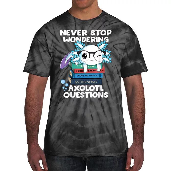 Never Stop Wondering Axolotl Questions Shirt Cute Axolotl Tie-Dye T-Shirt