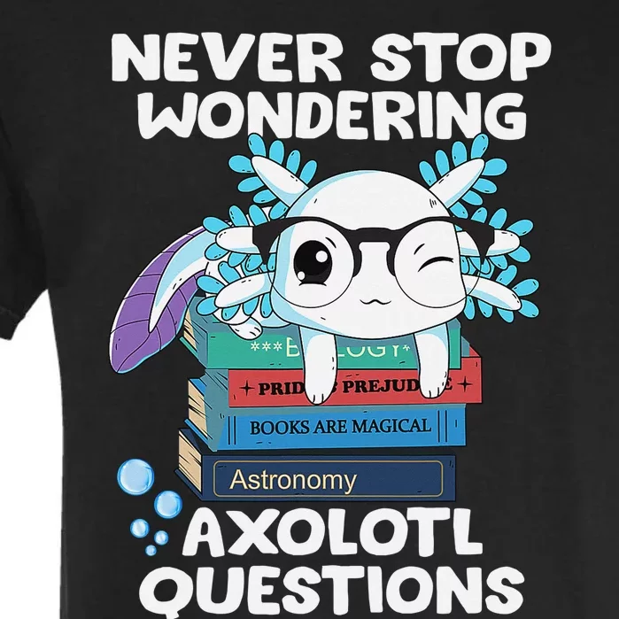 Never Stop Wondering Axolotl Questions Shirt Cute Axolotl Garment-Dyed Heavyweight T-Shirt