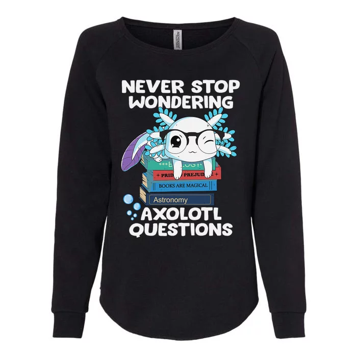 Never Stop Wondering Axolotl Questions Shirt Cute Axolotl Womens California Wash Sweatshirt