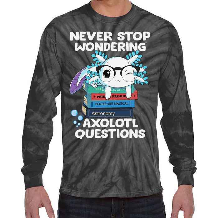 Never Stop Wondering Axolotl Questions Shirt Cute Axolotl Tie-Dye Long Sleeve Shirt