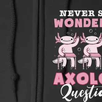 Never Stop Wondering Axolotl Questions Teacher Full Zip Hoodie