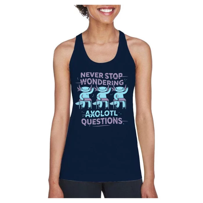 Never Stop Wondering AXOLOTL QUESTIONS Women's Racerback Tank