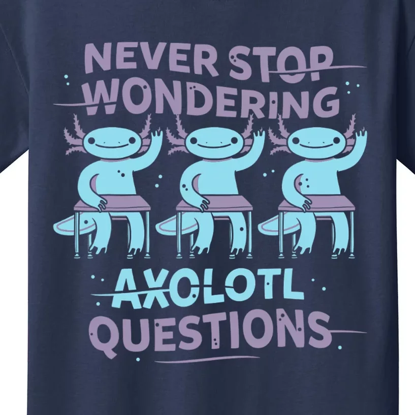 Never Stop Wondering AXOLOTL QUESTIONS Kids T-Shirt