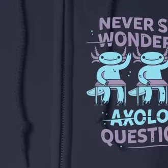 Never Stop Wondering AXOLOTL QUESTIONS Full Zip Hoodie