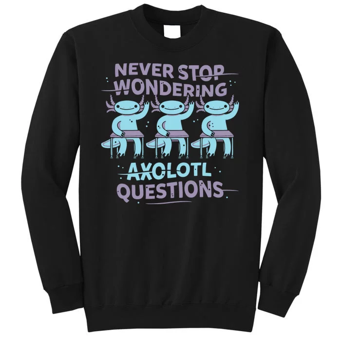 Never Stop Wondering Axolotl Questions Sweatshirt