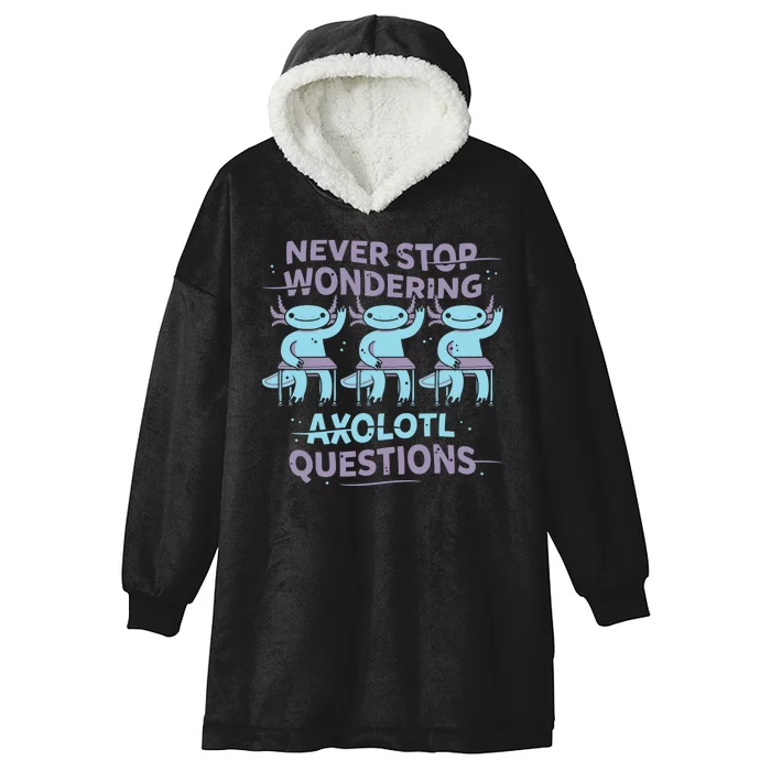 Never Stop Wondering Axolotl Questions Hooded Wearable Blanket