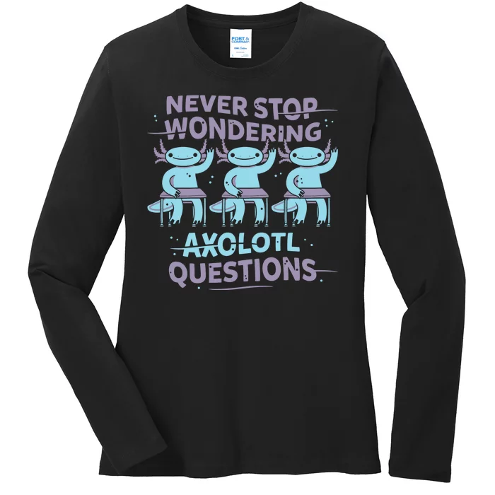 Never Stop Wondering Axolotl Questions Ladies Long Sleeve Shirt