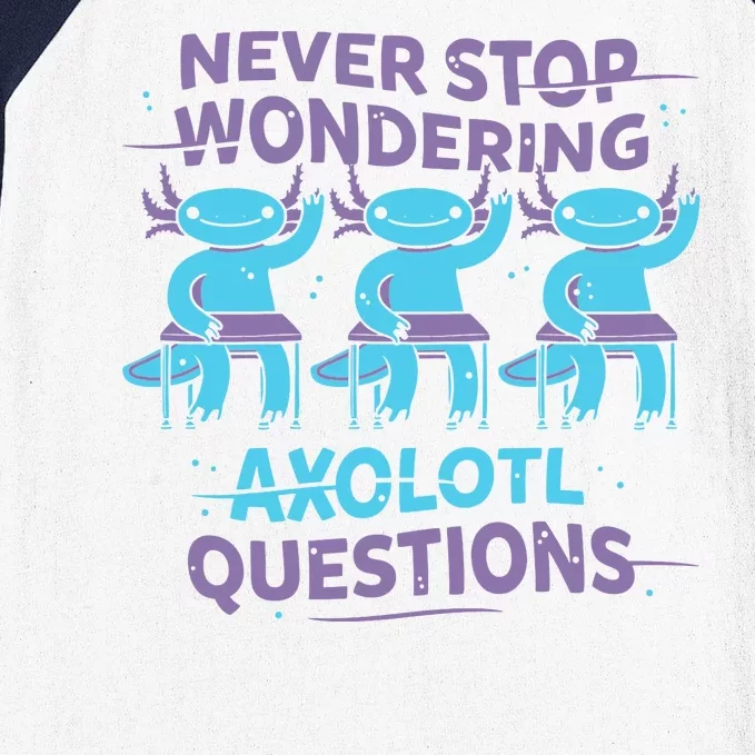 Never Stop Wondering Axolotl Questions Baseball Sleeve Shirt