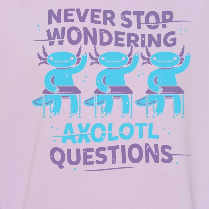 Never Stop Wondering Axolotl Questions Garment-Dyed Sweatshirt