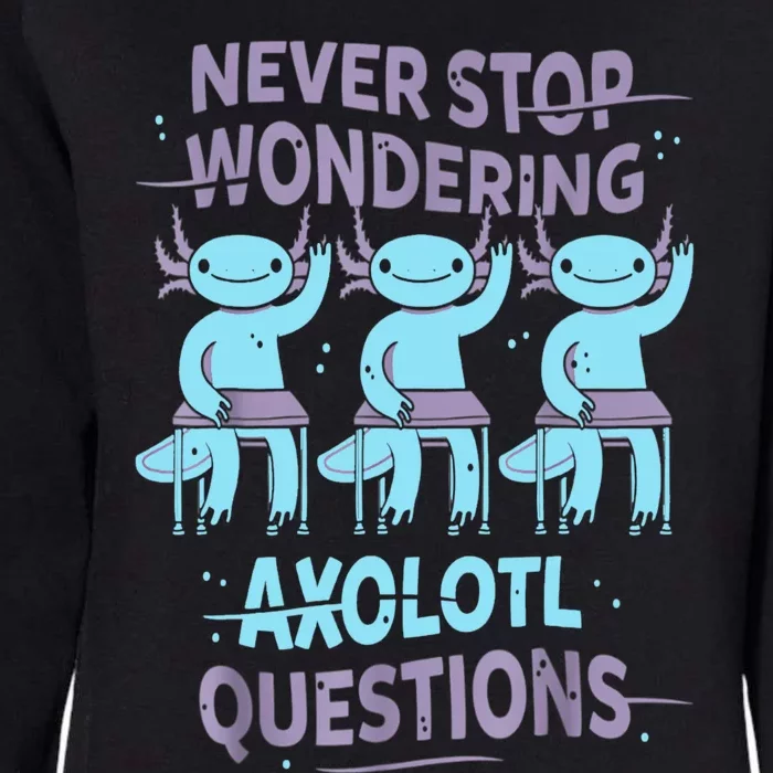 Never Stop Wondering AXOLOTL QUESTIONS For Axolotl Lovers Womens California Wash Sweatshirt