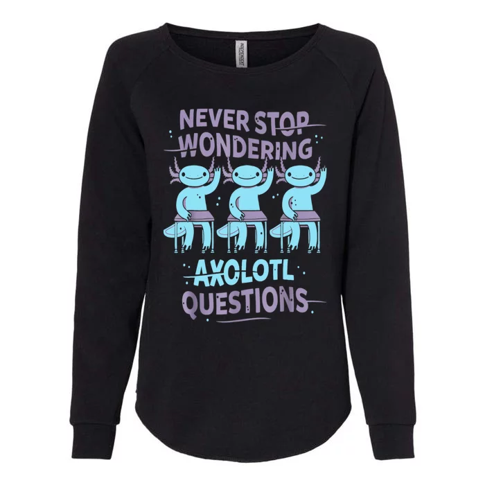 Never Stop Wondering AXOLOTL QUESTIONS For Axolotl Lovers Womens California Wash Sweatshirt