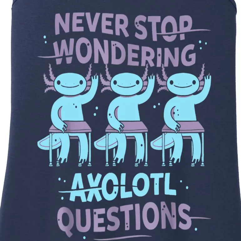 Never Stop Wondering AXOLOTL QUESTIONS For Axolotl Lovers Ladies Essential Tank