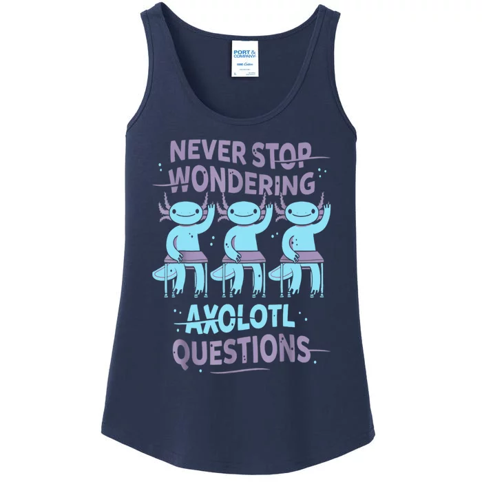 Never Stop Wondering AXOLOTL QUESTIONS For Axolotl Lovers Ladies Essential Tank