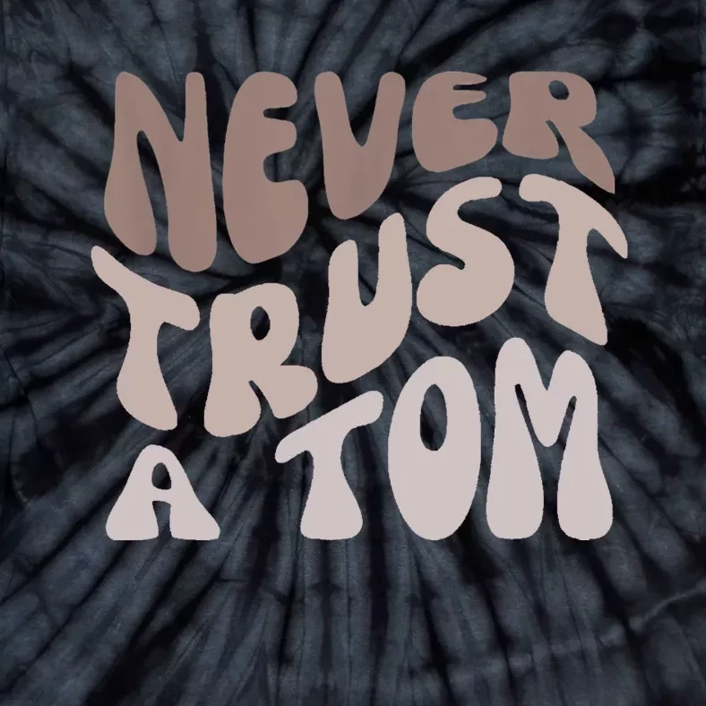 Never Trust A Tom Team Ariana Tie-Dye T-Shirt