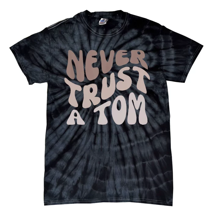 Never Trust A Tom Team Ariana Tie-Dye T-Shirt