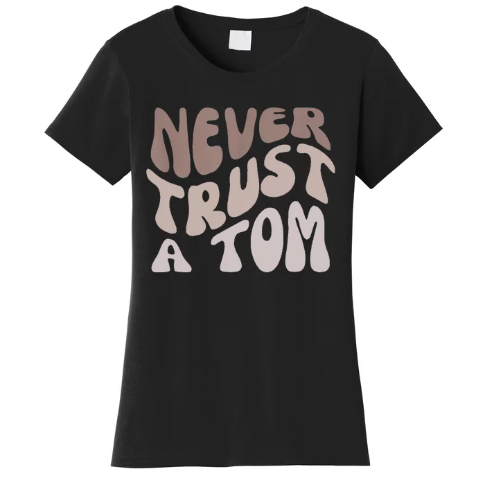 Never Trust A Tom Team Ariana Women's T-Shirt