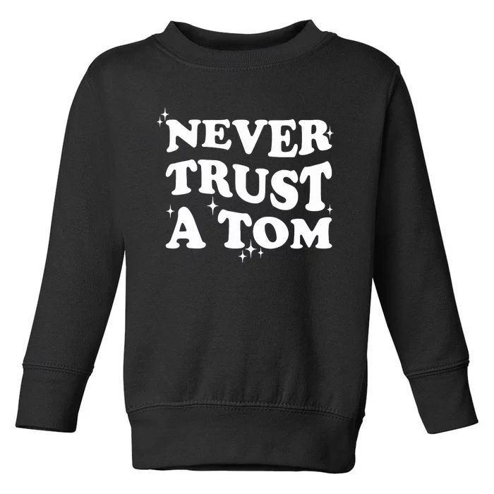 Never Trust A Tom Toddler Sweatshirt