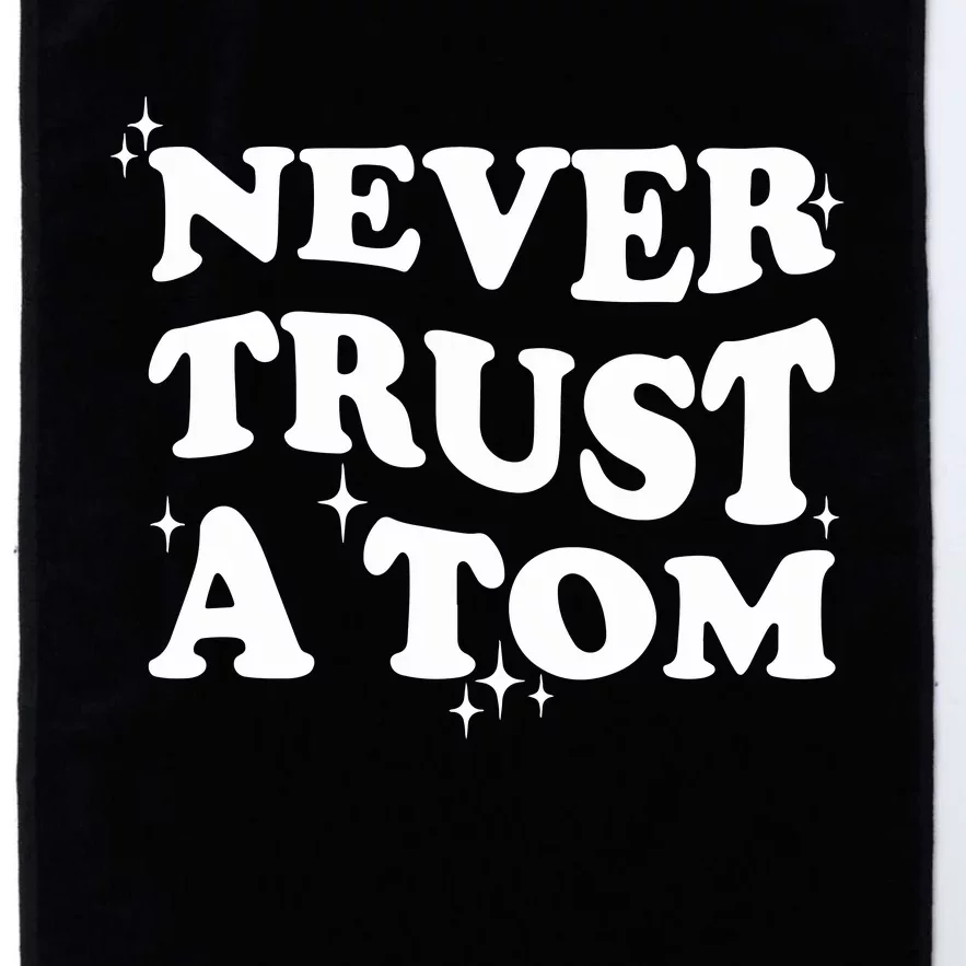 Never Trust A Tom Platinum Collection Golf Towel