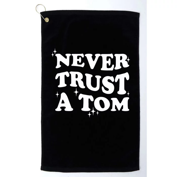 Never Trust A Tom Platinum Collection Golf Towel