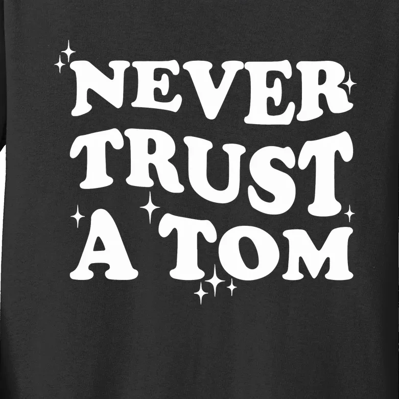 Never Trust A Tom Kids Long Sleeve Shirt