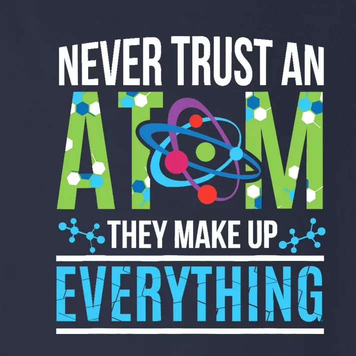 Never Trust An Atom They Make Up Everything Science Toddler Long Sleeve Shirt