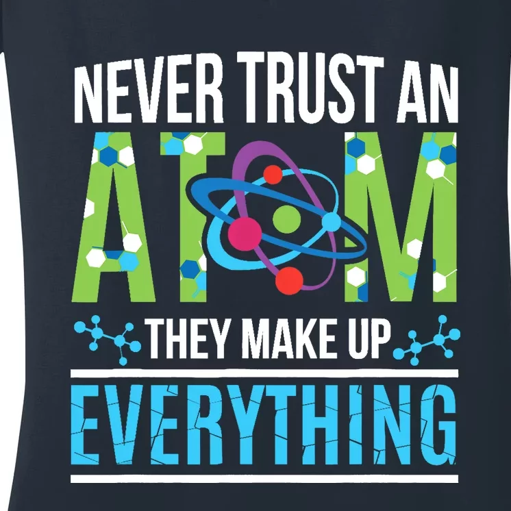 Never Trust An Atom They Make Up Everything Science Women's V-Neck T-Shirt