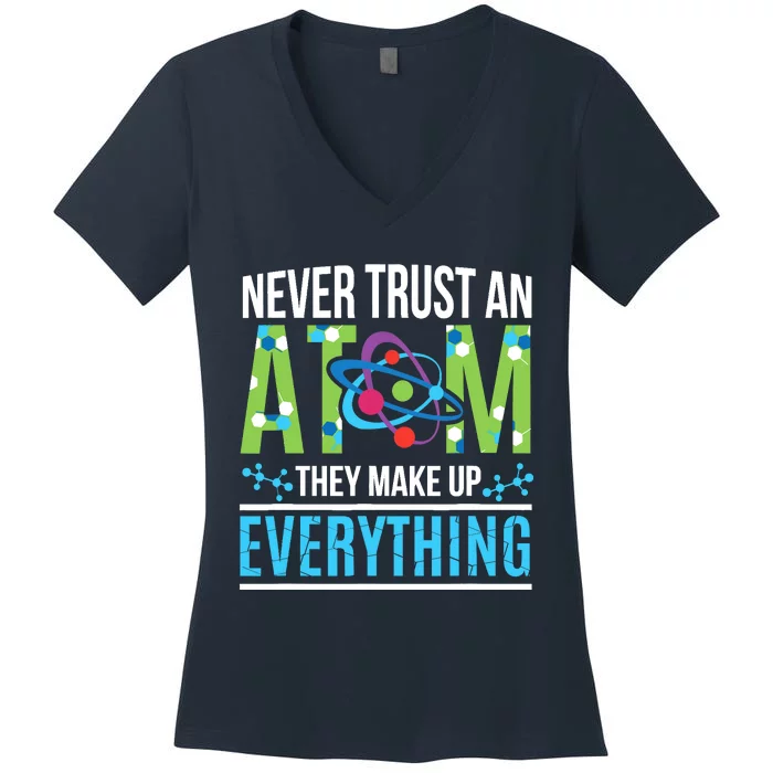 Never Trust An Atom They Make Up Everything Science Women's V-Neck T-Shirt