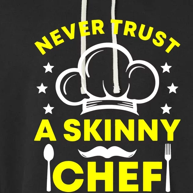 Never Trust A Skinny Chef Garment-Dyed Fleece Hoodie