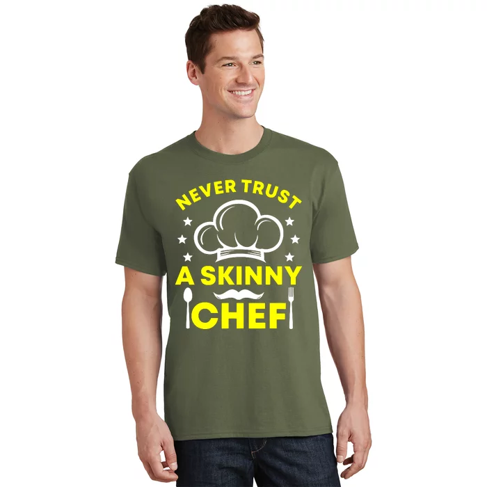 Never Trust A Skinny Chef T-Shirt