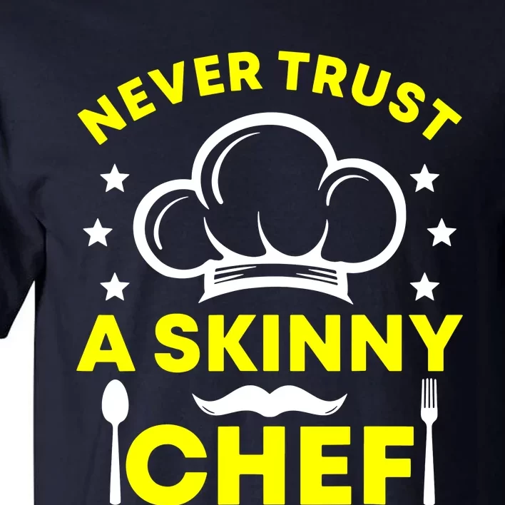 Never Trust A Skinny Chef Tall T-Shirt