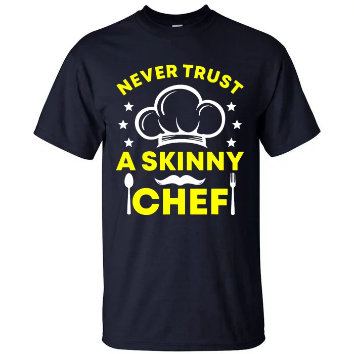 Never Trust A Skinny Chef Tall T-Shirt