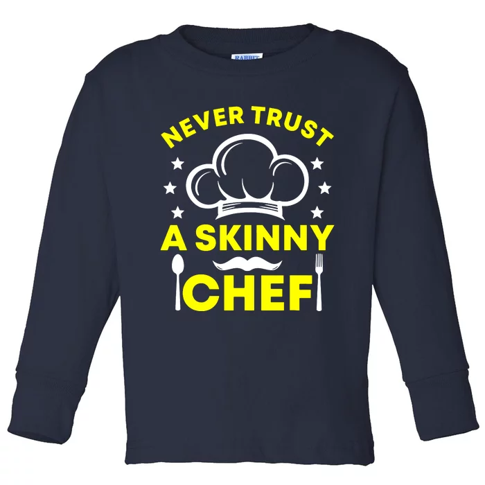 Never Trust A Skinny Chef Toddler Long Sleeve Shirt