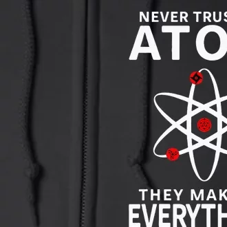 Never Trust An Atom They Make Up Everything Science Teacher Full Zip Hoodie