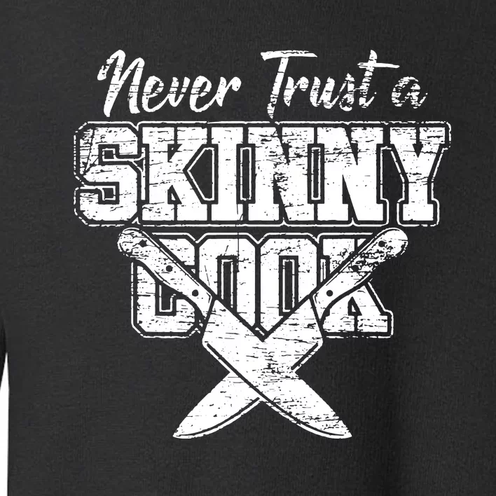 Never Trust A Skinny Cook Toddler Sweatshirt