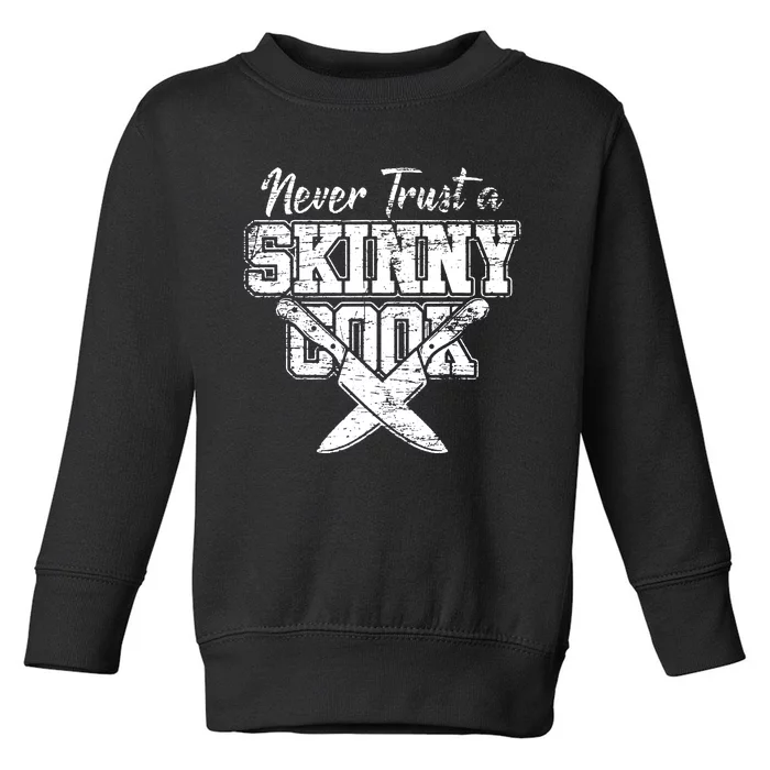 Never Trust A Skinny Cook Toddler Sweatshirt