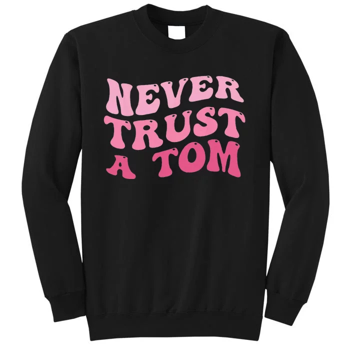 Never Trust A Tom Sweatshirt