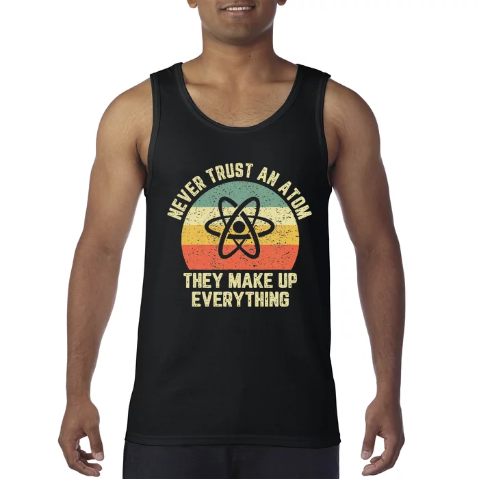 Never Trust An Atom Science Funny Love Science Teacher Tank Top