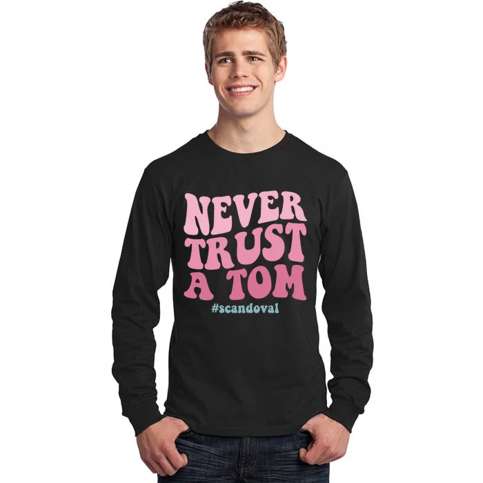 Never Trust A Tom Scandoval Tall Long Sleeve T-Shirt