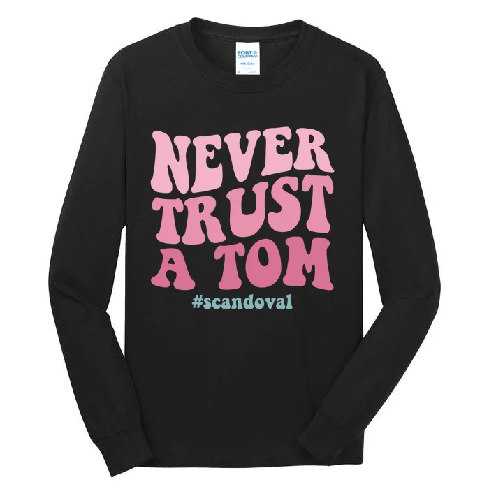 Never Trust A Tom Scandoval Tall Long Sleeve T-Shirt