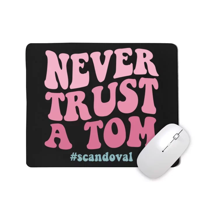 Never Trust A Tom Scandoval Mousepad