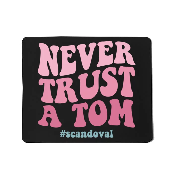 Never Trust A Tom Scandoval Mousepad