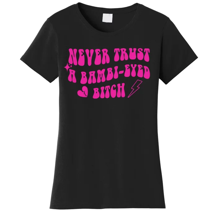 Never Trust A Bambi Eyed Biitch Women's T-Shirt