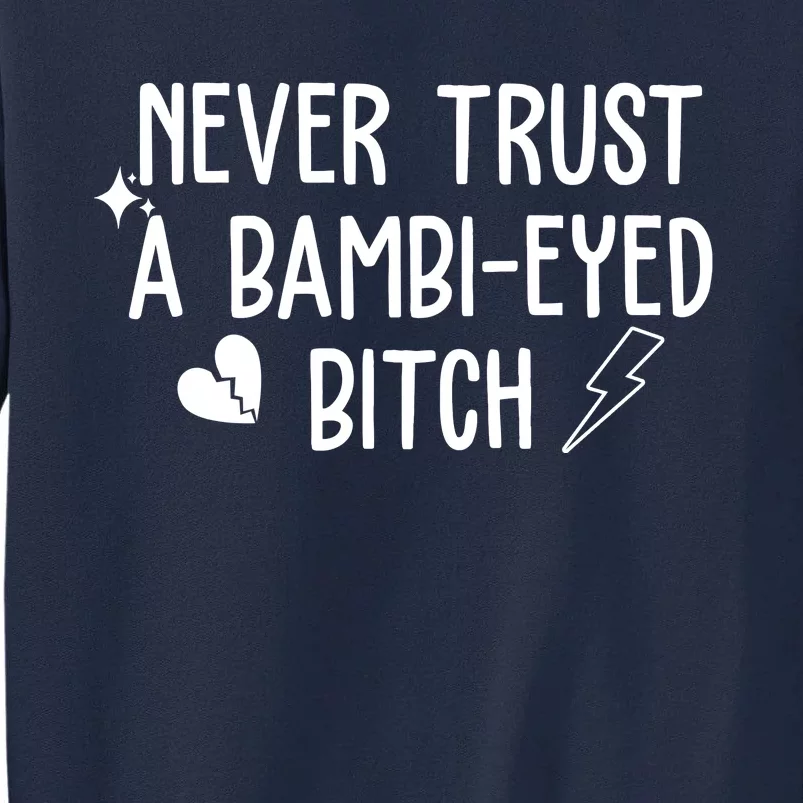 Never Trust A Bambi Eyed Biitch Funny Humor Tall Sweatshirt