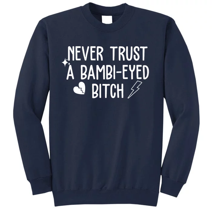 Never Trust A Bambi Eyed Biitch Funny Humor Tall Sweatshirt